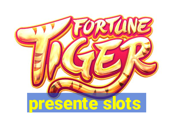 presente slots